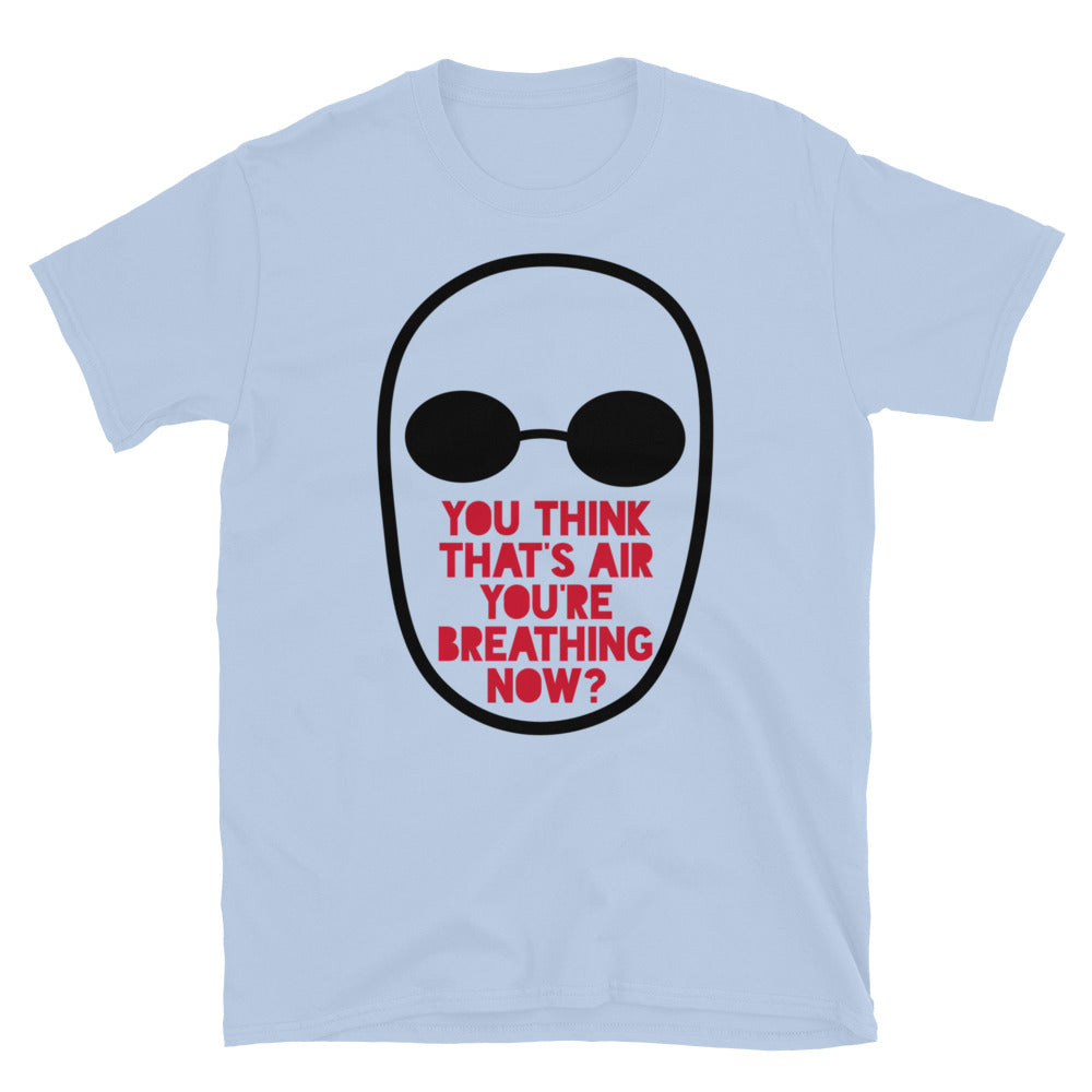 You Think That's Air You're Breathing Now TShirt - Light Blue Color - https://ascensionemporium.net